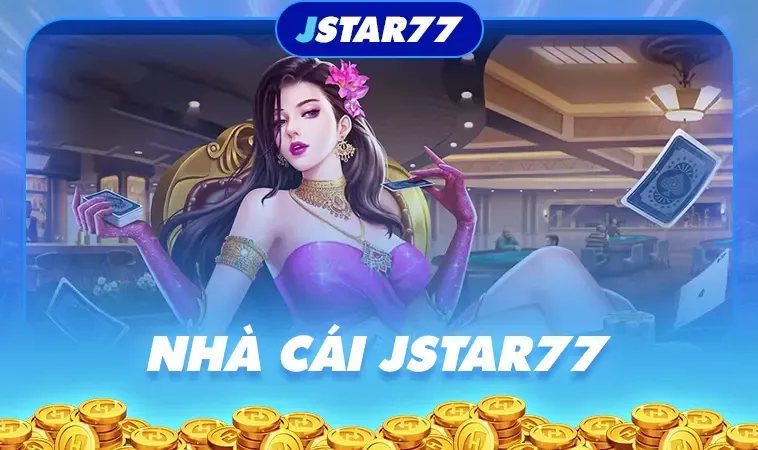 Đánh Giá Nhà Cái JSTAR77 Sòng Bạc Trực Tuyến Đẳng Cấp Quốc Tế Đáng Trải Nghiệm
