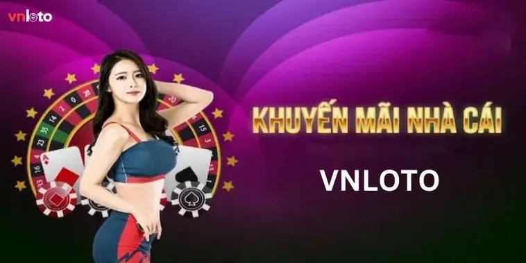Khuyến Mãi Nhà Cái VNLOTO Siêu Khủng Dành Cho Mọi Cược Thủ