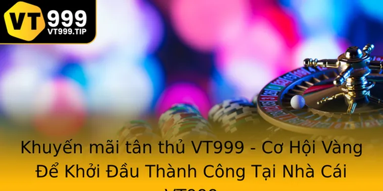Tổng Hợp Khuyến Mãi Nhà Cái VT999 Đặc Sắc Nhất Năm Nay