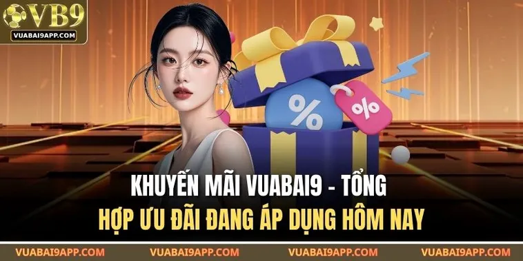 Khuyến Mãi Nhà Cái Vuabai9 Đỉnh Cao Nhận Ngay Thưởng Nóng Cực Khủng